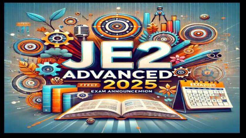 JEE Advanced 2025 : परीक्षा की डेट आई सामने, जानें कब होगा एग्जाम